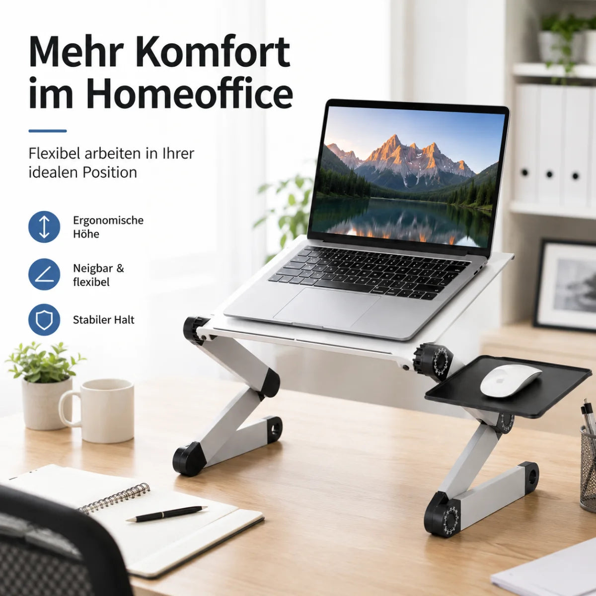 Einstellbarer Laptop-Tisch mit Mausablage

- Farbe: Grau, Schwarz
- Verstellbare Höhe und Neigung
- Klappbare Beine mit flexiblen Gelenkpunkten
- Separate Mausablage
- Integrierte Belüftungsöffnungen
- Platzsparend zusammenklappbar
- Leichte Aluminiumkonstruktion